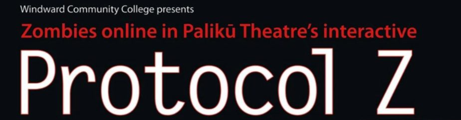 Windward Community College Presents: Zombies online in Palikū theatre's interactive "Protocol Z" 